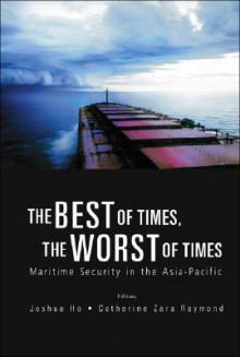 The Best Of Times, The Worst Of Times: Maritime Security In The Asia Pacific - Joshua Ho