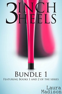 3 Inch Heels: Bundle 1 (Box Set Billionaire BDSM First Time MMF) - Laura Madison