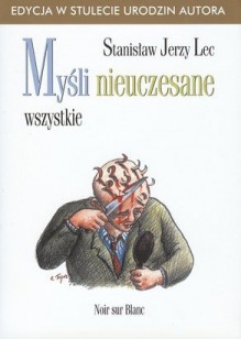 Myśli nieuczesane. Wszystkie - Stanisław Jerzy Lec