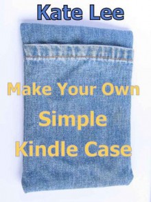 Make Your Own Simple Kindle Case - Kate Lee