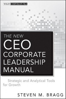 The New CEO Corporate Leadership Manual - Steven M. Bragg