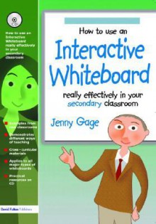 How to Use an Interactive Whiteboard Really Effectively in Your Secondary Classroom [With CDROM] - Jenny Gage