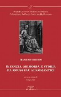 Infanzia, memoria e storia da Rousseau ai romantici - Francesco Orlando