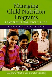 Managing Child Nutrition Programs: Leadership For Excellence - Josephine Martin