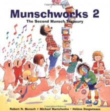 Munschworks 2: The Second Munsch Treasury (Munshworks) - Robert Munsch, Michael Martchenko, Hélène Desputeaux