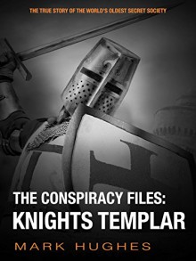 The Conspiracy Files: Knights Templar - Mark Hughes