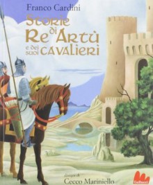 Storie di Re Artù e dei suoi cavalieri (Universale d'Avventure e d'Osservazioni) (Italian Edition) - Franco Cardini, Cecco Mariniello