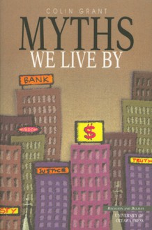 Myths We Live by - Colin Grant, University of Ottawa Press