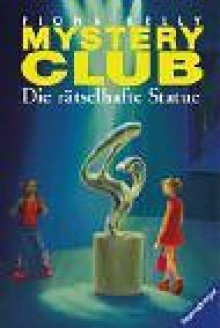 Mystery Club 23. Die rätselhafte Statue. - Fiona Kelly