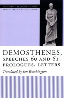 Demosthenes, Speeches 60 and 61, Prologues, Letters (The Oratory of Classical Greece) - Ian Worthington