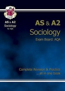 Sociology: AS & A2: Exam Board: AQA: Complete Revision & Practice - Richard Parsons