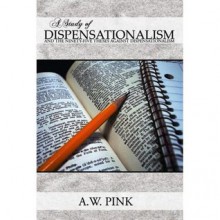 A Study of Dispensationalism - Arthur W. Pink