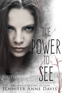 The Power to See - Jennifer Anne Davis