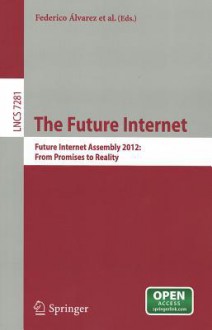 The Future Internet: Future Internet Assembly 2012: From Promises to Reality - Federico Álvarez, Frances Cleary, John Domingue