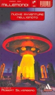 Nuove avventure nell'ignoto - Ursula K. Le Guin, J.G. Ballard, Roger Zelazny, R.A. Lafferty, Philip K. Dick, Fritz Leiber, Terry Bisson, Gene Wolfe, Robert Bloch, Clifford D. Simak, Ted Chiang, Peter S. Beagle, Harlan Ellison, Tanith Lee, Lucius Shepard, Robert Silverberg