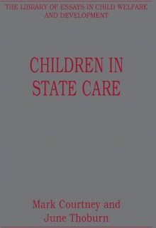 Children in State Care. Edited by Mark Courtney and June Thoburn - Mark Courtney