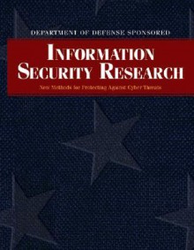 Department of Defense Information Security Report: The New Model for Protecting Networks Against Terrorist Threats - Cliff Wang, Gary Toth, Steven King, Ralph Wachter, Robert Herklotz, Chris Arney, David Hislop, Sharon Heise, Todd Combs