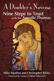 The Doubter's Novena: Nine Steps to Trust with the Apostle Thomas - Mike Aquilina, Christopher Bailey