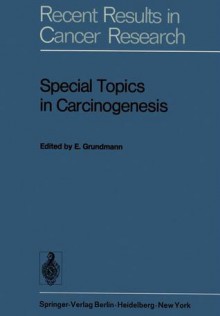 Special Topics in Carcinogenesis: Symposium of the Gesellschaft Zur Bekampfung Der Krebskrankheiten Nordrhein-Westfalen, E.V. Dusseldorf, 24th 25th March, 1972 - Ekkehard Grundmann