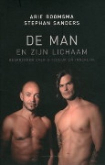 De man en zijn lichaam - Arie Boomsma, Stephan Sanders, Judith Vermeij, Jan Breda