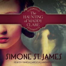 The Haunting of Maddy Clare - Pamela Garelick, Simone St. James