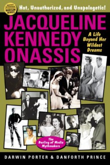 Jacqueline Kennedy Onassis: A Life Beyond Her Wildest Dreams (Blood Moon's Babylon Series) - Darwin Porter, Danforth Prince