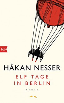 Elf Tage in Berlin: Roman - Håkan Nesser, Paul Berf