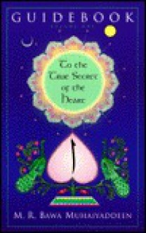 The Guidebook to the True Secret of the Heart - M.R. Bawa Muhaiyaddeen