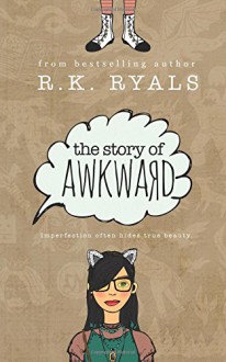 The Story of Awkward - Regina Wamba, R.K. Ryals, Melissa Ringsted