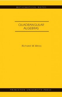 Quadrangular Algebras. (MN-46): (Mathematical Notes) - Richard M. Weiss