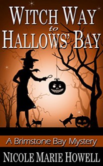 Witch Way to Hallows' Bay: A Brimstone Bay Mystery (Brimstone Bay Mysteries Book 2) - Nicole Marie Howell, N.M. Howell