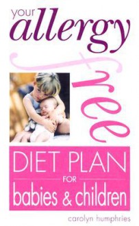 Your Allergy-Free Diet Plan for Babies & Children - Carolyn Humphreys