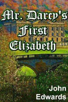 Mr Darcy's First Elizabeth - John Edwards