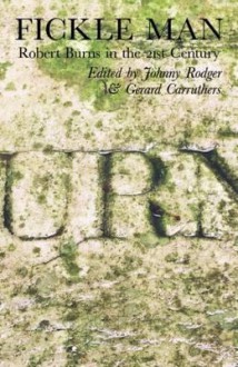 Fickle Man: Robert Burns in the 21st Century - Johnny Rodgers, Gerard Carruthers