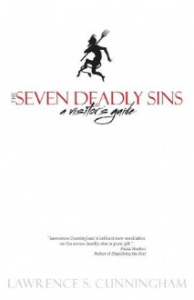 The Seven Deadly Sins: A Visitor's Guide - Lawrence S. Cunningham