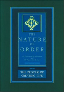 The Nature Of Order: The Process of Creating Life - Christopher Alexander