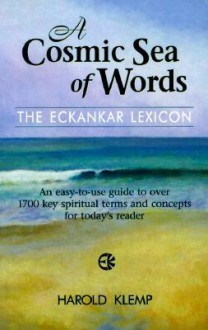 A Cosmic Sea of Words: The ECKANKAR Lexicon - Harold Klemp, Paul Twitchell, Eckankar