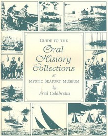 Guide to the Oral History Collections at Mystic Seaport Museum - Fred Calabretta