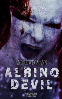 ALBINO DEVIL: Roman - André Wegmann,Timo Kümmel