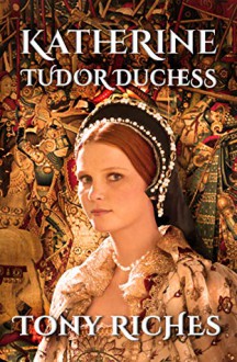 Katherine Tudor Duchess - Tony Riches