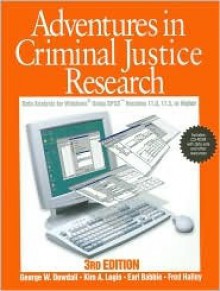 Adventures in Criminal Justice Research: Data Analysis for Windows(r) Using SPSS Versions 11.0, 11.5, or Higher - George W. Dowdall, Earl Robert Babbie