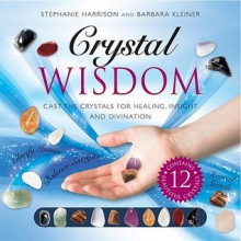 Crystal Wisdom: Cast the Crystals for Healing, Insight, and Divination - Stephanie Harrison, Barbara Kleiner