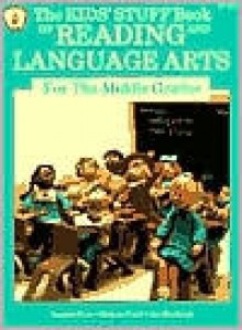 The Kids' Stuff Book of Reading and Language Arts for the Middle Grades - Imogene Forte, Marjorie Frank, Joy MacKenzie