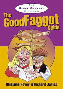 The Good Faggot Guide (Black Country Kitchen) - Ghislaine Povey, Richard James