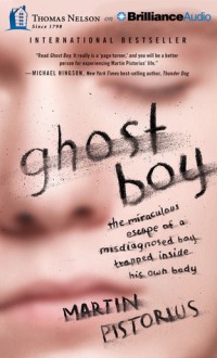 Ghost Boy: The Miraculous Escape of a Misdiagnosed Boy Trapped Inside His Own Body - Martin Pistorius