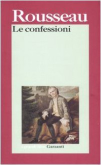 Le confessioni - Jean-Jacques Rousseau, G. Cesarano