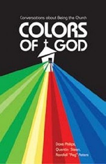 Colors of God: Conversations about Being the Church - Quentin Steen, Randall "Peg" Peters