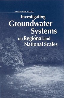 Investigating Groundwater Systems on Regional and National Scales - National Research Council, Water Science and Technology Board