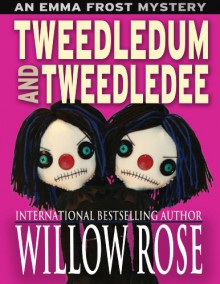 Tweedledum and Tweedledee (Emma Frost Book 6) - Willow Rose