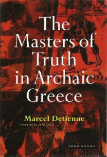 The Masters of Truth in Archaic Greece - Marcel Detienne